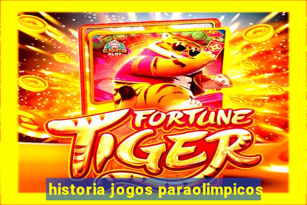 historia jogos paraolimpicos